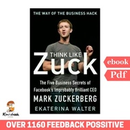 eBook Think Like Zuck: The Five Business Secrets of Facebook's Improbably Brilliant CEO Mark Zuckerb