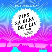 Vips så blev det liv! Bob Hansson