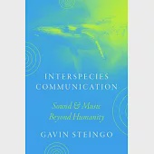 Interspecies Communication: Sound and Music Beyond Humanity