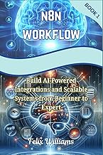 N8N WORKFLOW: Build AI-Powered Integrations and Scalable Systems from Beginner to Expert