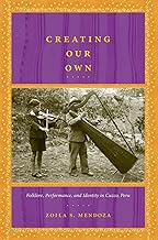 Creating Our Own: Folklore, Performance, and Identity in Cuzco, Peru