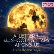 Letter to the Shooting Stars Among Us Dylan Thomas Doyle