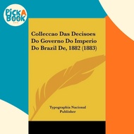 Colleccao Das Decisoes Do Governo Do Imperio Do Brazil De, 188 by Typographia Nacional Publisher (US