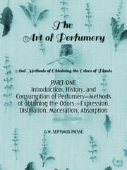 The Art of Perfumery Part One George William Septimus Piesse
