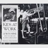 Kids at Work: Lewis Hine and the Crusade Against Child Labor