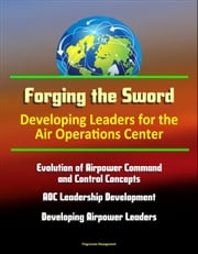 Forging the Sword: Developing Leaders for the Air Operations Center - Evolution of Airpower Command and Control Concepts, AOC Leadership Development, Developing Airpower Leaders Progressive Management