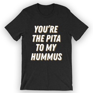 You'Re The Pita To My Hummus T-Shirt Hummus Shirt