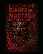 The Incoherent Ravings Of A Mad Man