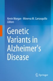 Genetic Variants in Alzheimer's Disease Kevin Morgan