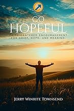 Go Hopeful: Faith-Centered Encouragement for Grief, Hope, and Meaning