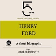 Henry Ford: A short biography 5 Minutes