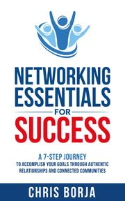 Networking Essentials for Success Chris Borja