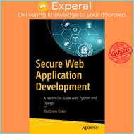 Secure Web Application Development - A Hands-On Guide with Python and Django by Matthew Baker (UK ed
