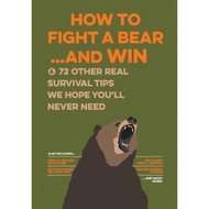 How to Fight a Bear...and Win : And 72 Other Real Survival T by Bathroom Readers' Institute (US edit