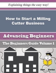 How to Start a Milling Cutter Business (Beginners Guide) Coral Keen