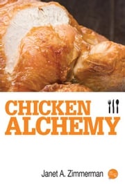 Chicken Alchemy Janet A. Zimmerman