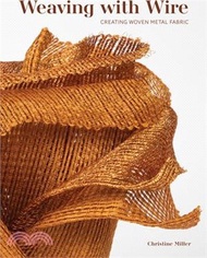 Weaving with Wire: Creating Woven Metal Fabric