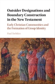 Outsider Designations and Boundary Construction in the New Testament Paul Raymond Trebilco