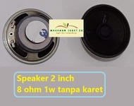 SPEAKER SPIKER 2INCH 2INCHI 8 OHM 1 WATT W WOOFER TANPA KARET