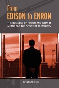 From Edison to Enron : The Business of Power and What It Means for the Future  by Richard Munson (US