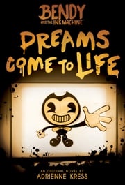 Dreams Come to Life: An AFK Book (Bendy #1) Adrienne Kress