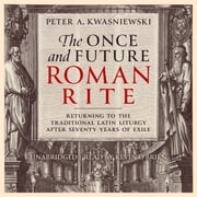 Once and Future Roman Rite, The Peter A. Kwasniewski