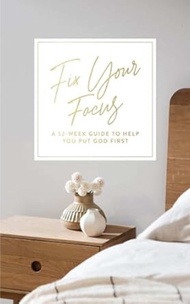 Daily Grace : Fix Your Focus - A 52-Week Guide to Help You Put God First [9781954742871]