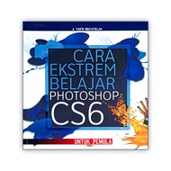 Buku Photoshop: Cara Ekstrem Belajar Photoshop CS6 Untuk Pemula
