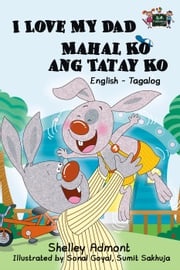 I Love My Dad Mahal Ko ang Tatay Ko: English Tagalog Bilingual Edition Shelley Admont
