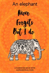 An elephant never forgets but i do: Password book with alphabetical tabs, | Never Forget Your Passwo
