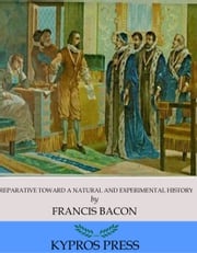 Preparative toward a Natural and Experimental History Francis Bacon