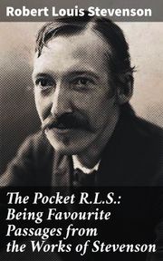 The Pocket R.L.S.: Being Favourite Passages from the Works of Stevenson Robert Louis Stevenson