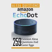 Amazon Echo Dot: 259 Funniest Alexa Questions and Easter Eggs