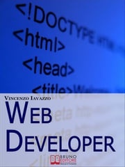 Web Developer. Strategie di Programmazione e Sviluppo di Siti Web e Portali E-Commerce. (Ebook Italiano - Anteprima Gratis) Vincenzo Iavazzo