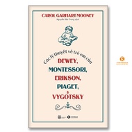 Sách - Các lý thuyết về trẻ em của Dewey Montessori Erikson Piaget và Vygotsky - Thaihabooks