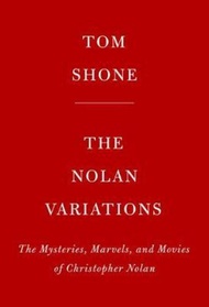 The Nolan Variations : The Movies, Mysteries, and Marvels of Christopher Nolan by Tom Shone (paperba