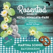Rosentod - Mord im Nepal-Himalaya-Park - Hinterdobler-Reihe, Band 2 (Ungekürzt) Martina Schmid