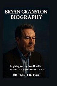 BRYAN CRANSTON BIOGRAPHY: Inspiring Journey From Humble Beginnings To Hollywood Legend