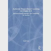 Authentic Project-Based Learning in Grades 4-8: Standards-Based Strategies and Scaffolding for Success