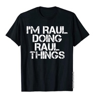 I'M Raul Doing Raul Things Shirt Funny Christmas Gift Idea Tops Shirts Latest Design Cotto