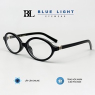 Gọng Kính Cận Kính Giả Cận Nữ BLUE LIGHT Eyewear Mắt Oval Bầu Dục Nhỏ Miu Gọng Nhựa Đàn Hồi Đen Dao