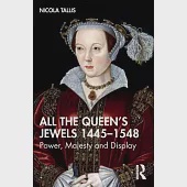 All the Queen’s Jewels, 1445-1548: Power, Majesty and Display