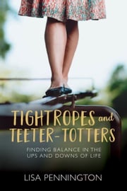 Tightropes and Teeter-Totters Lisa Pennington