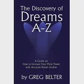 The Discovery of Dreams A-Z: A Guide on How to Increase Your Mind Power with Accurate Dream Studies