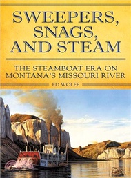 Sweeper, Snags, and Steam ― The Steamboat Era on the Upper Missouri River