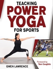 Teaching Power Yoga for Sports Gwen Lawrence