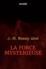 La Force mystérieuse J.-H. Rosny aîné