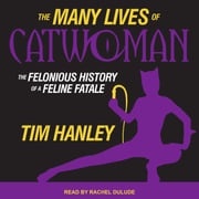 The Many Lives of Catwoman Tim Hanley