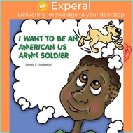 I Want to Be an American US Army Soldier by Donald E Hutchinson (paperback)