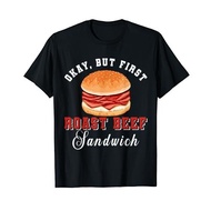 Men's cotton T-shirt Okay, But First Roast Beef Sandwich Fast Food Lover Foodie T-Shirt 4XL , 5XL , 